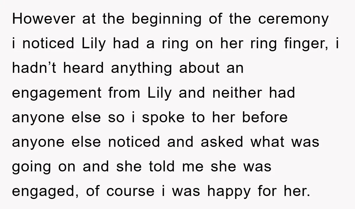 However at the beginning of the ceremony i noticed Lily had a ring on her ring finger, i hadn’t heard anything about an engagement from Lily and neither had anyone...