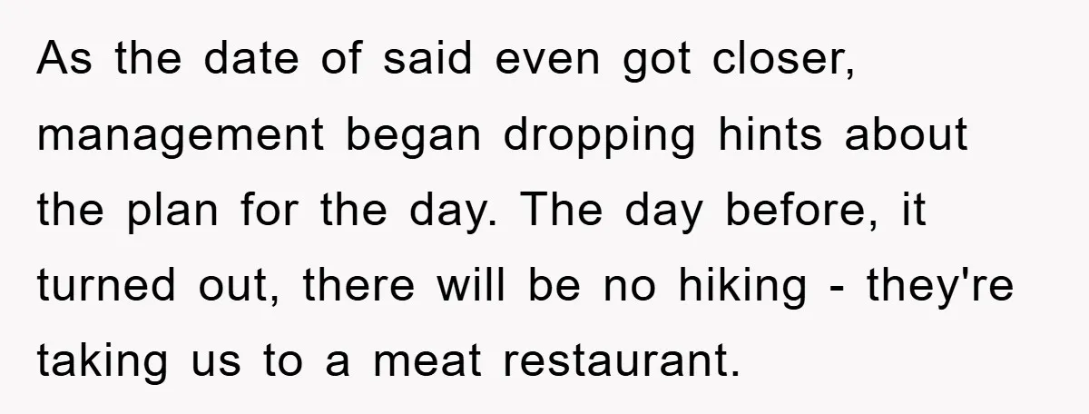 As the date of said even got closer, management began dropping hints about the plan for the day. The day before, it turned out, there will be no hiking -...