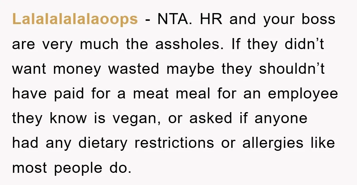 Lalalalalalaoops − NTA. HR and your boss are very much the assholes. If they didn’t want money wasted maybe they shouldn’t have paid for a meat meal for an employee...