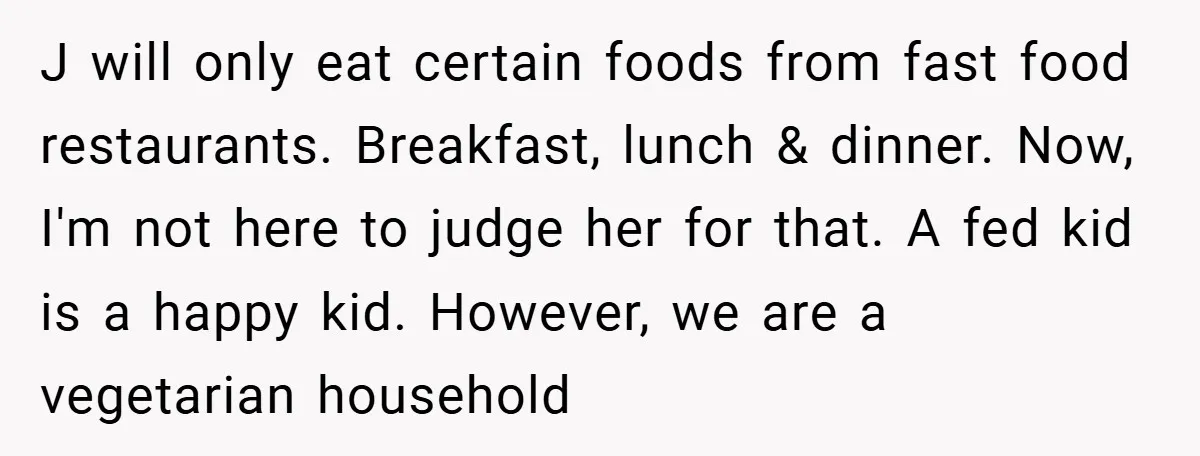 J will only eat certain foods from fast food restaurants. Breakfast, lunch & dinner. Now, I'm not here to judge her for that. A fed kid is a happy kid....