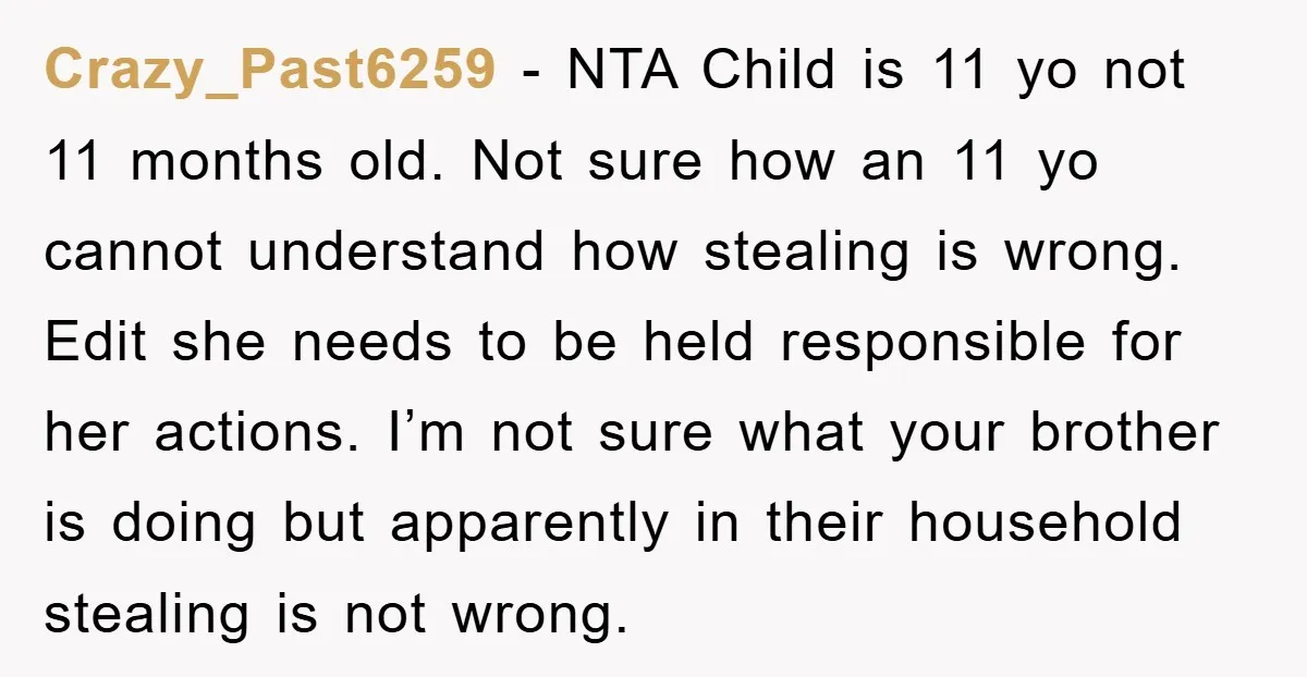Crazy_Past6259 − NTA Child is 11 yo not 11 months old. Not sure how an 11 yo cannot understand how stealing is wrong. Edit she needs to be held responsible...