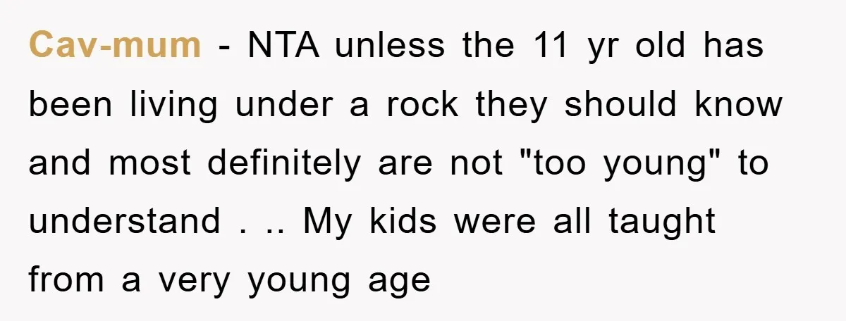 Cav-mum − NTA unless the 11 yr old has been living under a rock they should know and most definitely are not "too young" to understand . .. My kids...