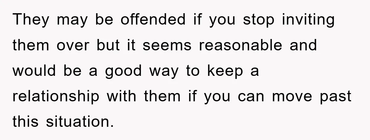 They may be offended if you stop inviting them over but it seems reasonable and would be a good way to keep a relationship with them if you can move...