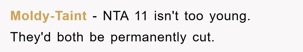 Moldy-Taint − NTA 11 isn't too young. They'd both be permanently cut.