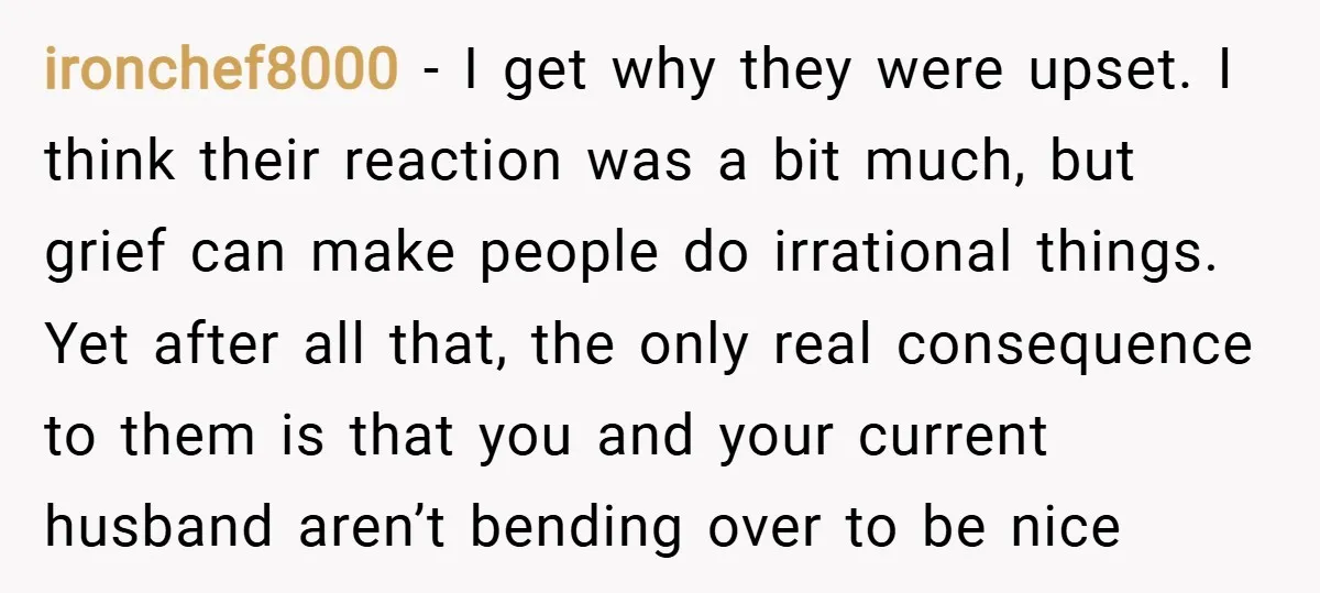 ironchef8000 − I get why they were upset. I think their reaction was a bit much, but grief can make people do irrational things. Yet after all that, the only...