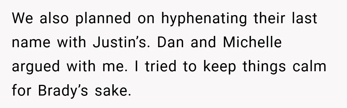 We also planned on hyphenating their last name with Justin’s. Dan and Michelle argued with me. I tried to keep things calm for Brady’s sake.
