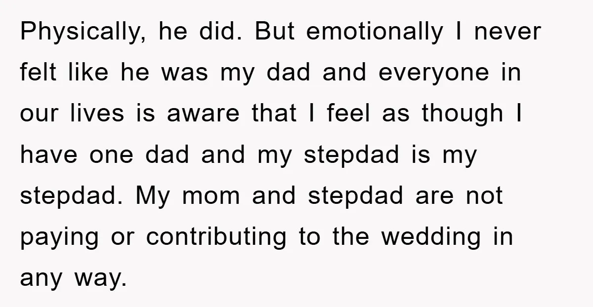 Physically, he did. But emotionally I never felt like he was my dad and everyone in our lives is aware that I feel as though I have one dad and...