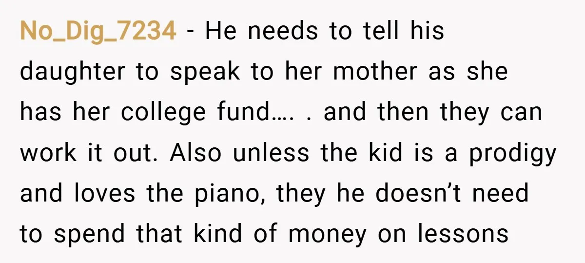 No_Dig_7234 − He needs to tell his daughter to speak to her mother as she has her college fund…. . and then they can work it out. Also unless the...