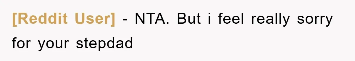 [Reddit User] − NTA. But i feel really sorry for your stepdad