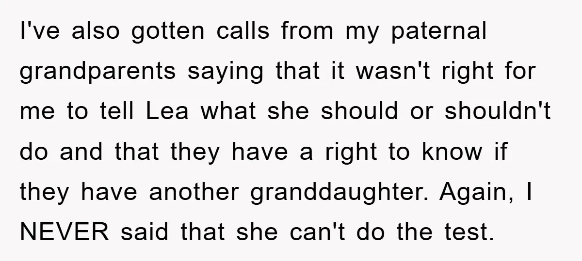 I've also gotten calls from my paternal grandparents saying that it wasn't right for me to tell Lea what she should or shouldn't do and that they have a right...