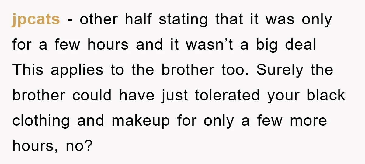 jpcats - other half stating that it was only for a few hours and it wasn’t a big deal This applies to the brother too. Surely the brother could have...