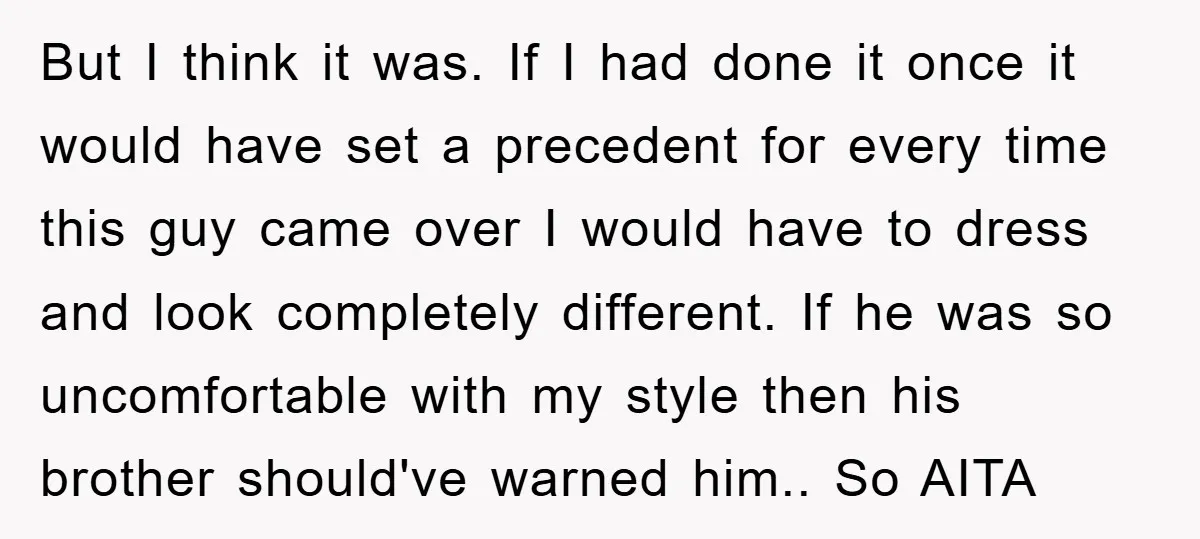 But I think it was. If I had done it once it would have set a precedent for every time this guy came over I would have to dress and...