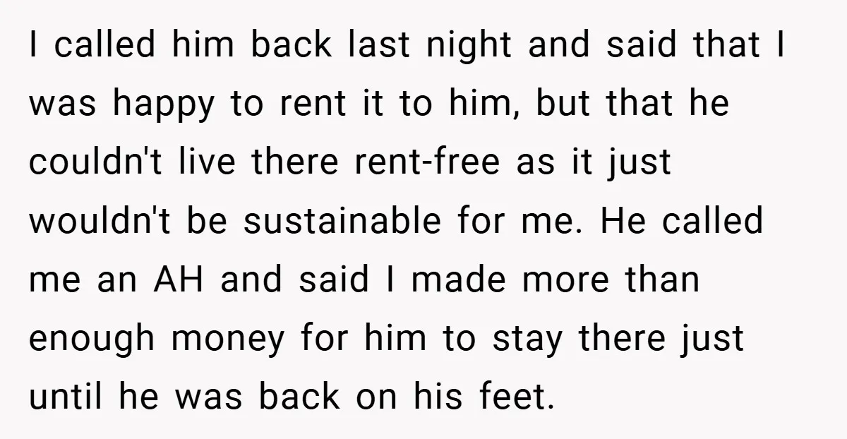 I called him back last night and said that I was happy to rent it to him, but that he couldn't live there rent-free as it just wouldn't be sustainable...