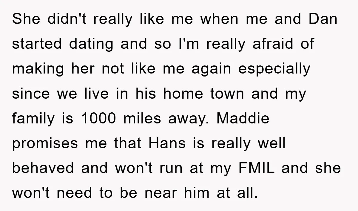 She didn't really like me when me and Dan started dating and so I'm really afraid of making her not like me again especially since we live in his home...