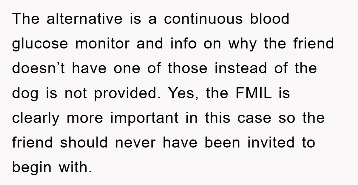 The alternative is a continuous blood glucose monitor and info on why the friend doesn’t have one of those instead of the dog is not provided. Yes, the FMIL is...