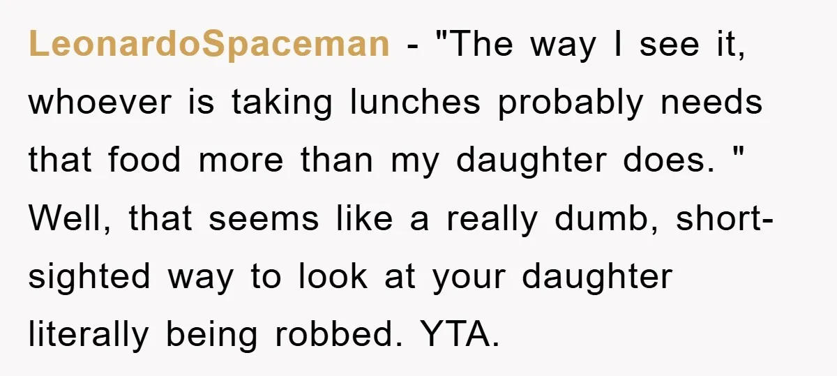 LeonardoSpaceman - "The way I see it, whoever is taking lunches probably needs that food more than my daughter does. " Well, that seems like a really dumb, short-sighted way...