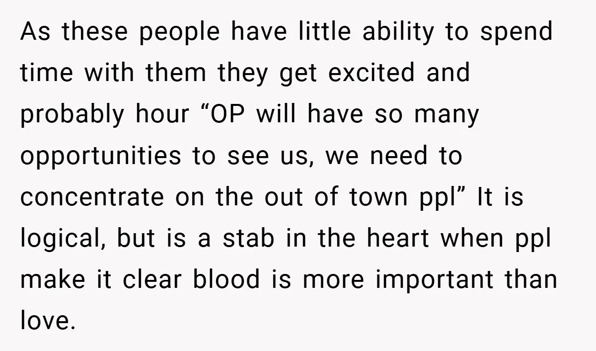 As these people have little ability to spend time with them they get excited and probably hour “OP will have so many opportunities to see us, we need to concentrate...