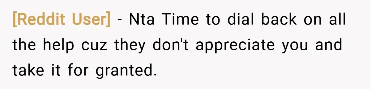 [Reddit User] − Nta Time to dial back on all the help cuz they don't appreciate you and take it for granted.