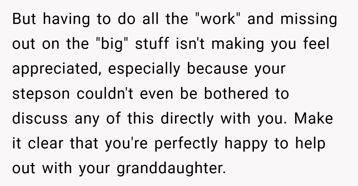 But having to do all the "work" and missing out on the "big" stuff isn't making you feel appreciated, especially because your stepson couldn't even be bothered to discuss any...
