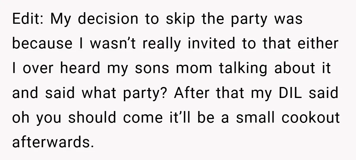 Edit: My decision to skip the party was because I wasn’t really invited to that either I over heard my sons mom talking about it and said what party? After...
