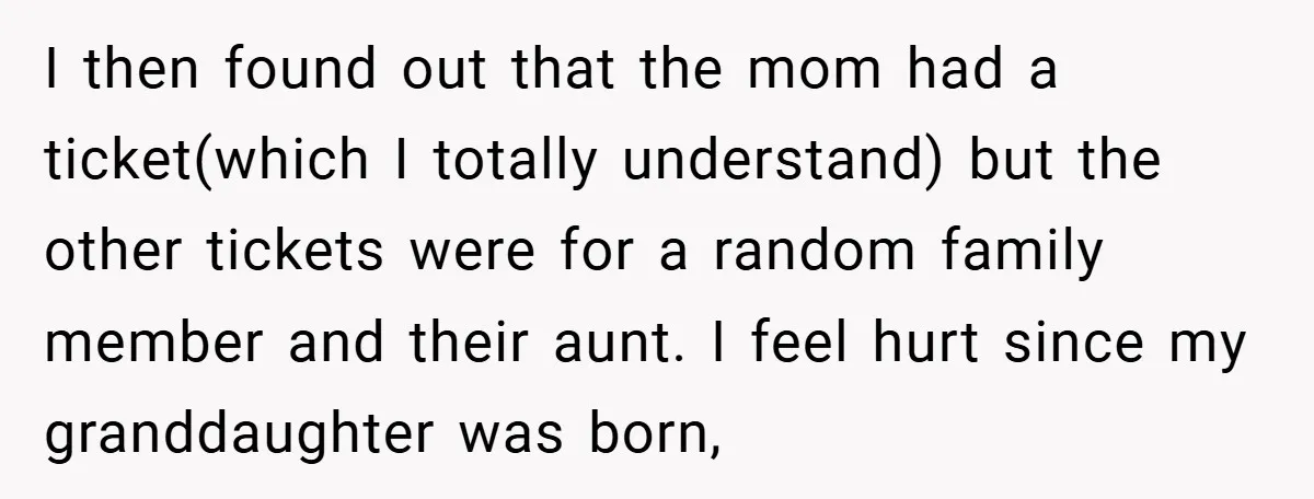 I then found out that the mom had a ticket(which I totally understand) but the other tickets were for a random family member and their aunt. I feel hurt since...