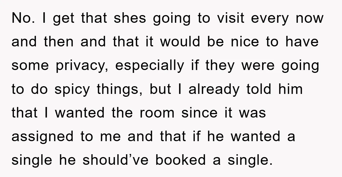 No. I get that shes going to visit every now and then and that it would be nice to have some privacy, especially if they were going to do spicy...