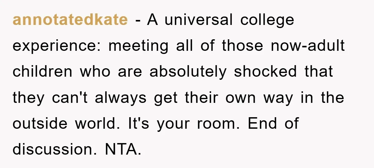 annotatedkate − A universal college experience: meeting all of those now-adult children who are absolutely shocked that they can't always get their own way in the outside world. It's your...