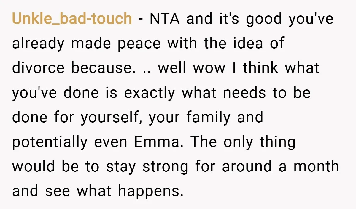 Unkle_bad-touch − NTA and it's good you've already made peace with the idea of divorce because. .. well wow I think what you've done is exactly what needs to be...