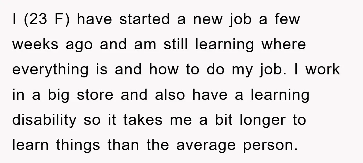I (23 F) have started a new job a few weeks ago and am still learning where everything is and how to do my job. I work in a big...