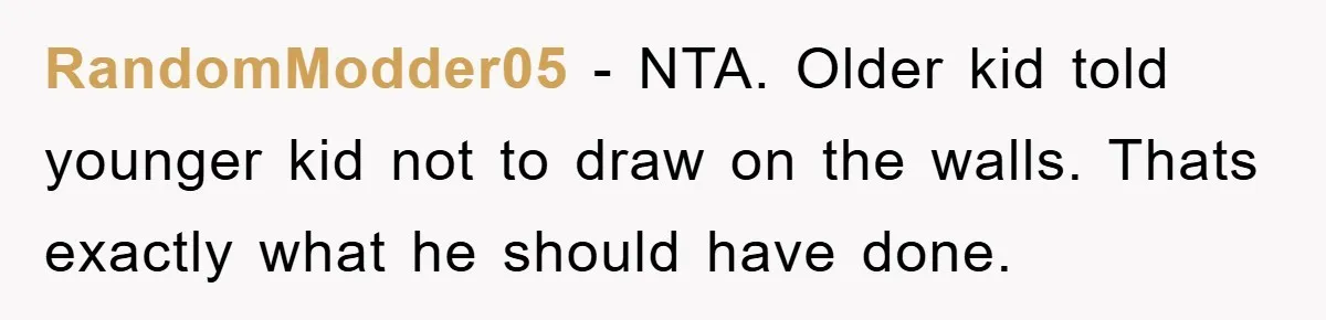 RandomModder05 - NTA. Older kid told younger kid not to draw on the walls. Thats exactly what he should have done.