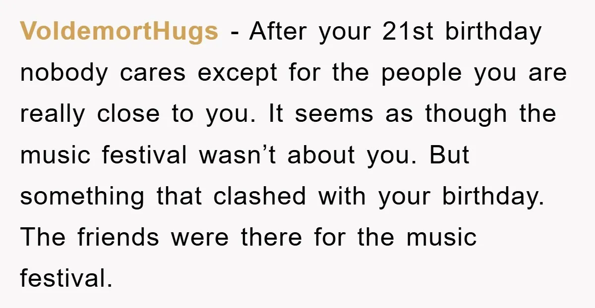 VoldemortHugs - After your 21st birthday nobody cares except for the people you are really close to you. It seems as though the music festival wasn’t about you. But something...