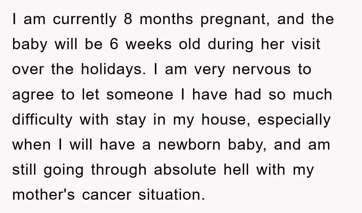 I am currently 8 months pregnant, and the baby will be 6 weeks old during her visit over the holidays. I am very nervous to agree to let someone I...