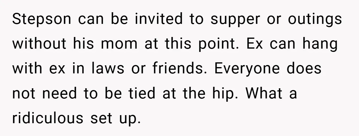 Stepson can be invited to supper or outings without his mom at this point. Ex can hang with ex in laws or friends. Everyone does not need to be tied...