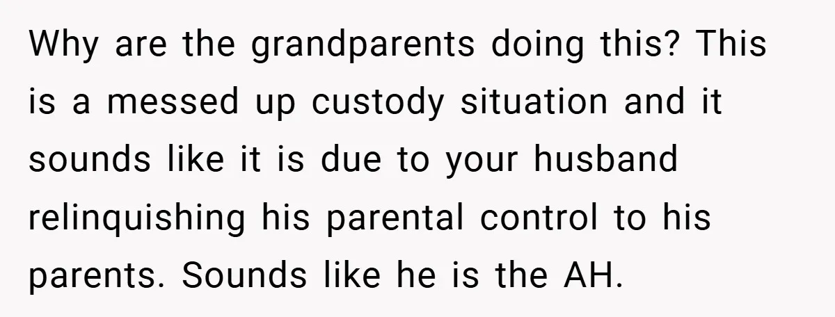 Why are the grandparents doing this? This is a messed up custody situation and it sounds like it is due to your husband relinquishing his parental control to his parents....