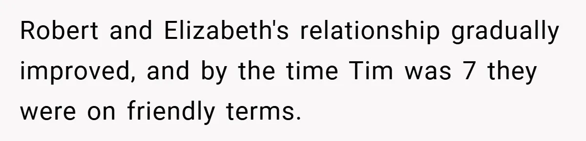 Robert and Elizabeth's relationship gradually improved, and by the time Tim was 7 they were on friendly terms.