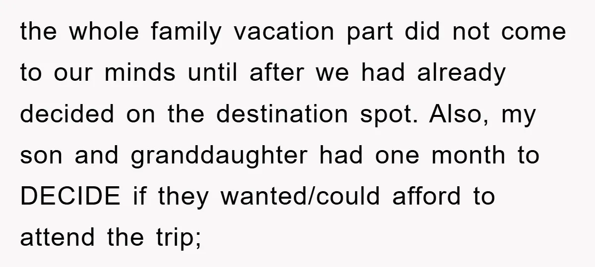 the whole family vacation part did not come to our minds until after we had already decided on the destination spot. Also, my son and granddaughter had one month to...