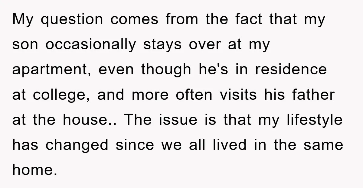 My question comes from the fact that my son occasionally stays over at my apartment, even though he's in residence at college, and more often visits his father at the...