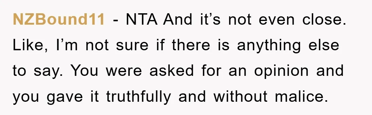 NZBound11 - NTA And it’s not even close. Like, I’m not sure if there is anything else to say. You were asked for an opinion and you gave it truthfully...