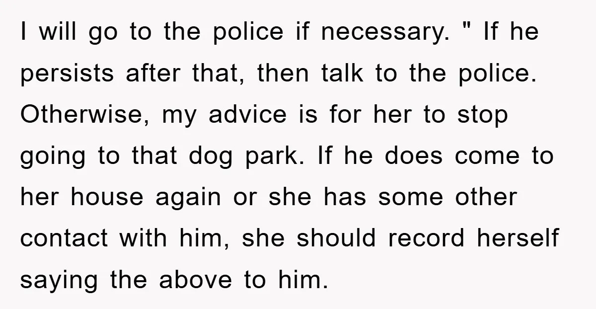I will go to the police if necessary. " If he persists after that, then talk to the police. Otherwise, my advice is for her to stop going to that...