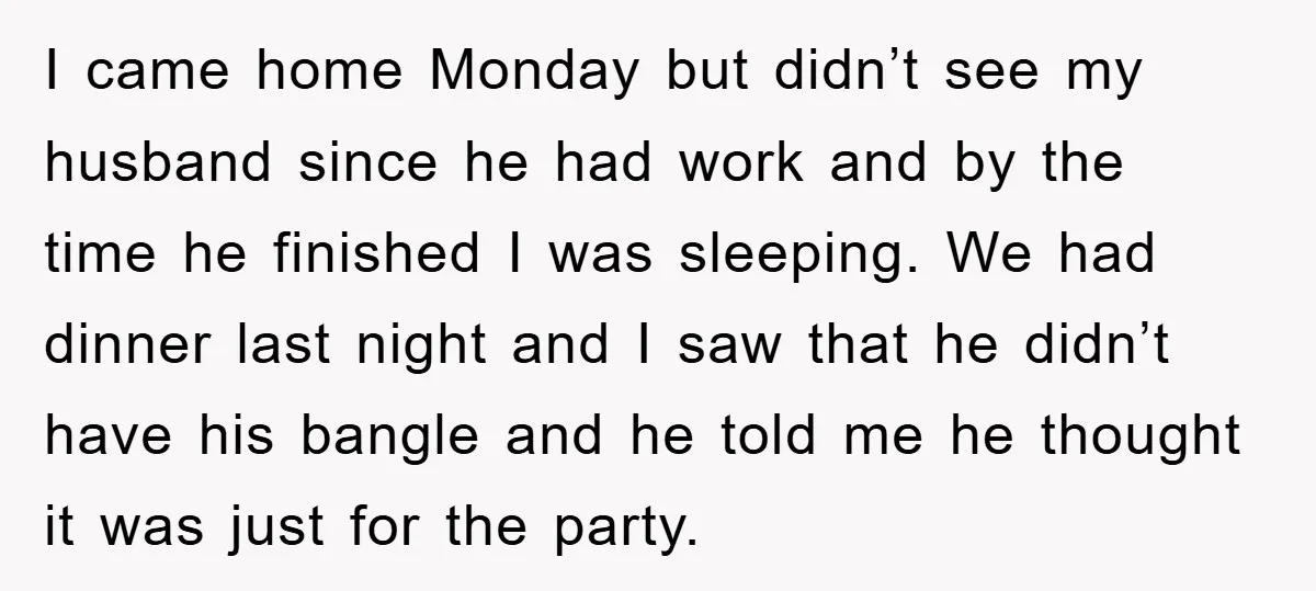 I came home Monday but didn’t see my husband since he had work and by the time he finished I was sleeping. We had dinner last night and I saw...