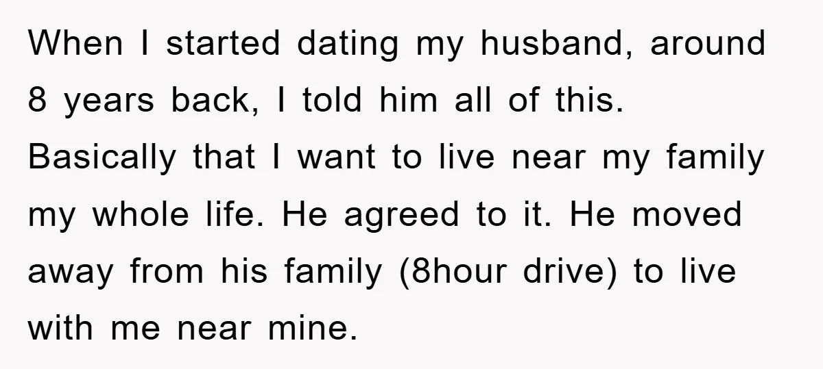 When I started dating my husband, around 8 years back, I told him all of this. Basically that I want to live near my family my whole life. He agreed...