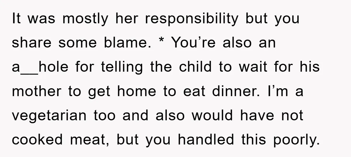 It was mostly her responsibility but you share some blame. * You’re also an a__hole for telling the child to wait for his mother to get home to eat dinner....