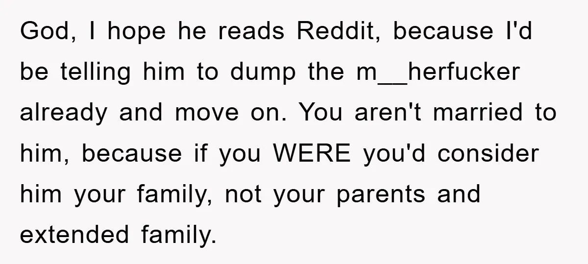God, I hope he reads Reddit, because I'd be telling him to dump the m__herfucker already and move on. You aren't married to him, because if you WERE you'd consider...