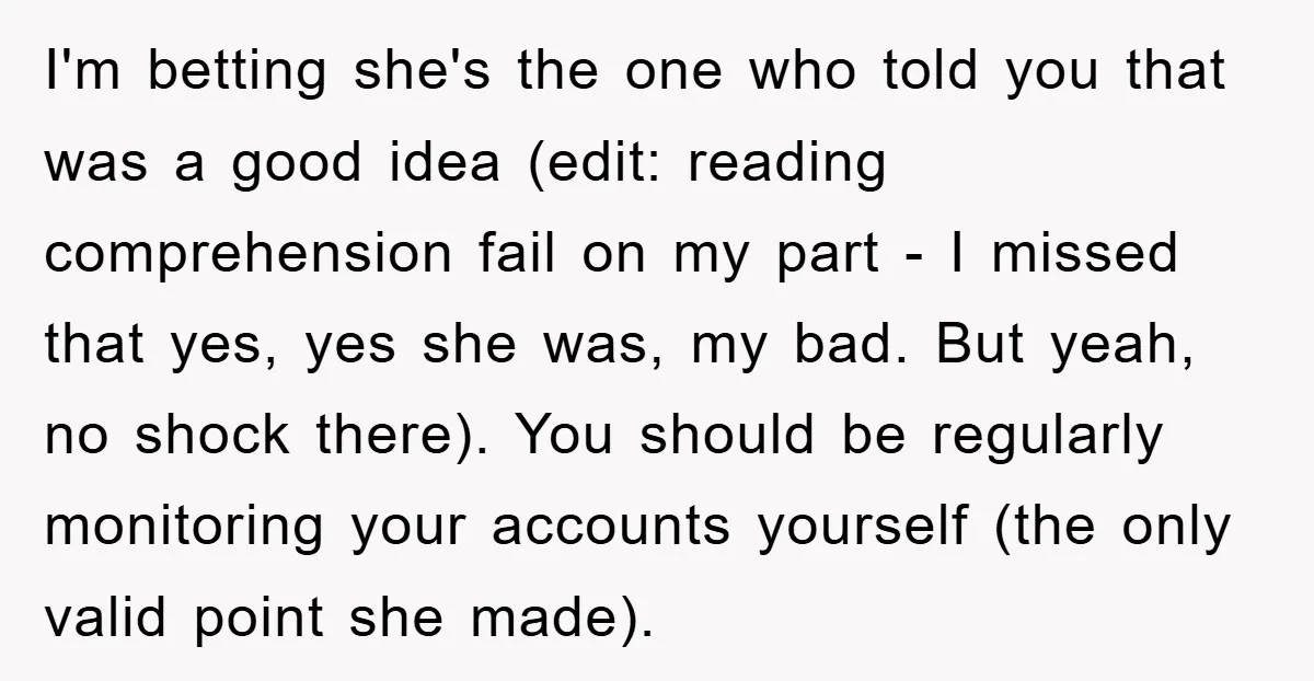 I'm betting she's the one who told you that was a good idea (edit: reading comprehension fail on my part - I missed that yes, yes she was, my bad....