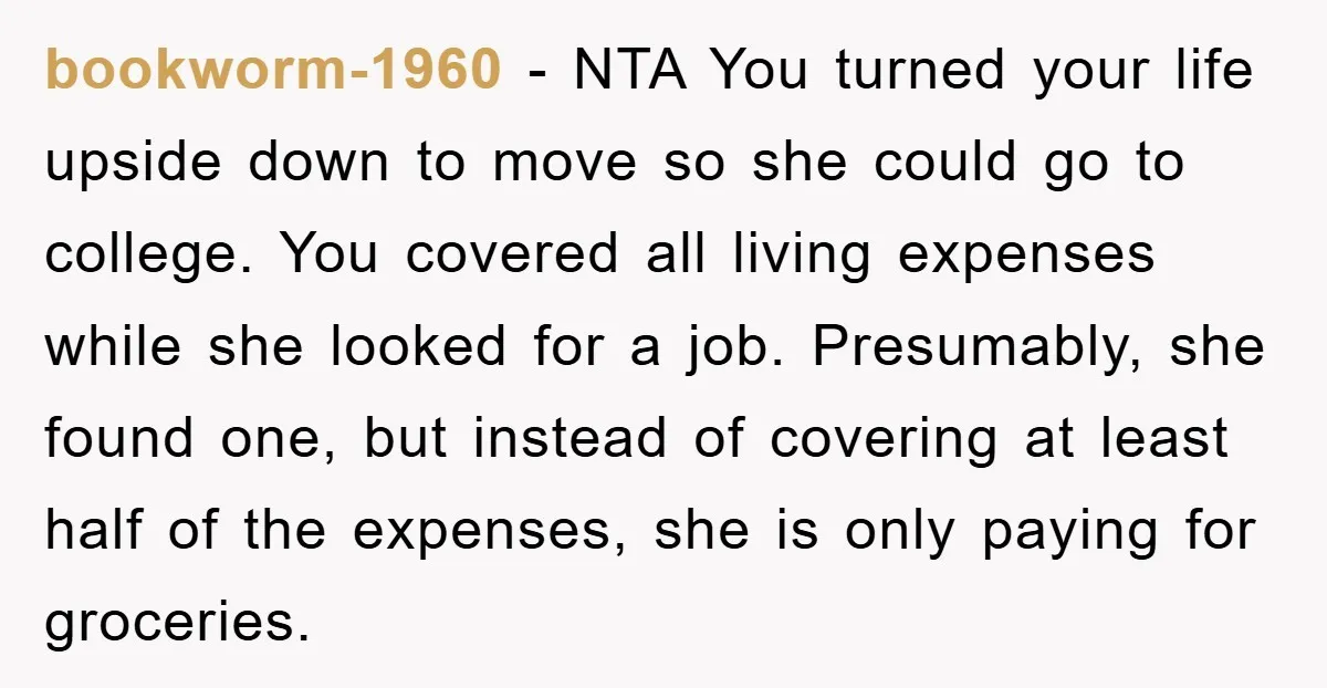 bookworm-1960 − NTA You turned your life upside down to move so she could go to college. You covered all living expenses while she looked for a job. Presumably, she...