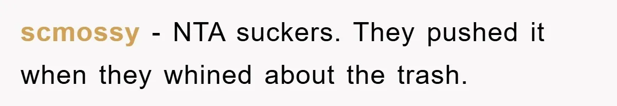 scmossy - NTA suckers. They pushed it when they whined about the trash.