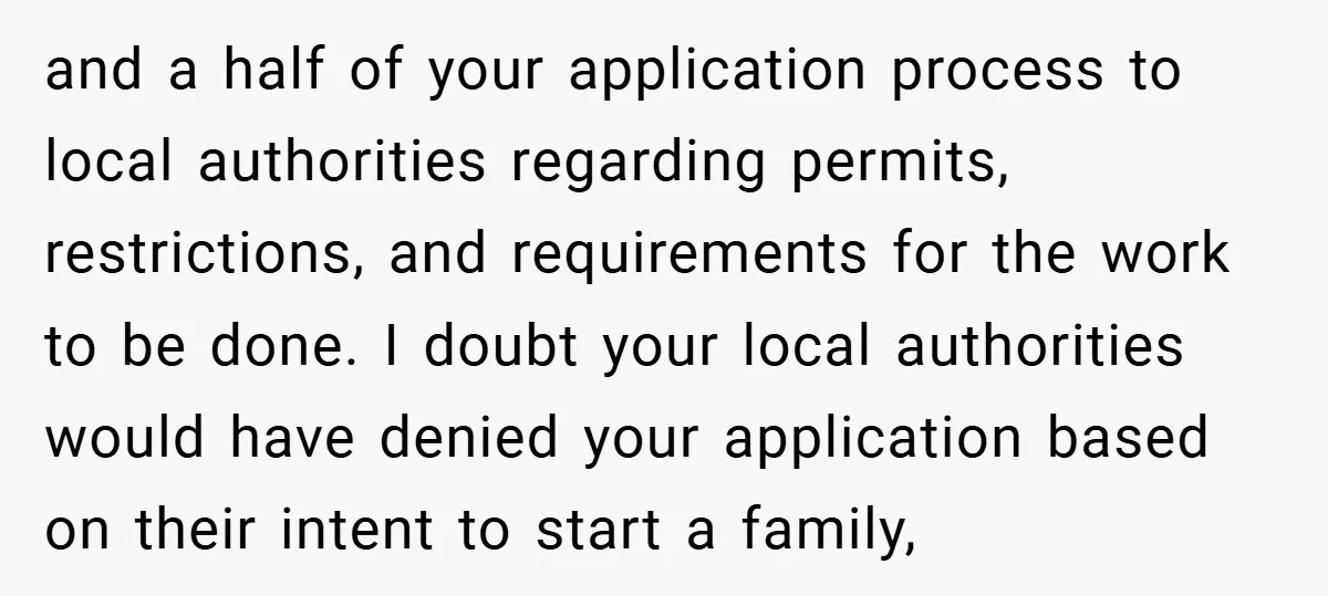 and a half of your application process to local authorities regarding permits, restrictions, and requirements for the work to be done. I doubt your local authorities would have denied your...