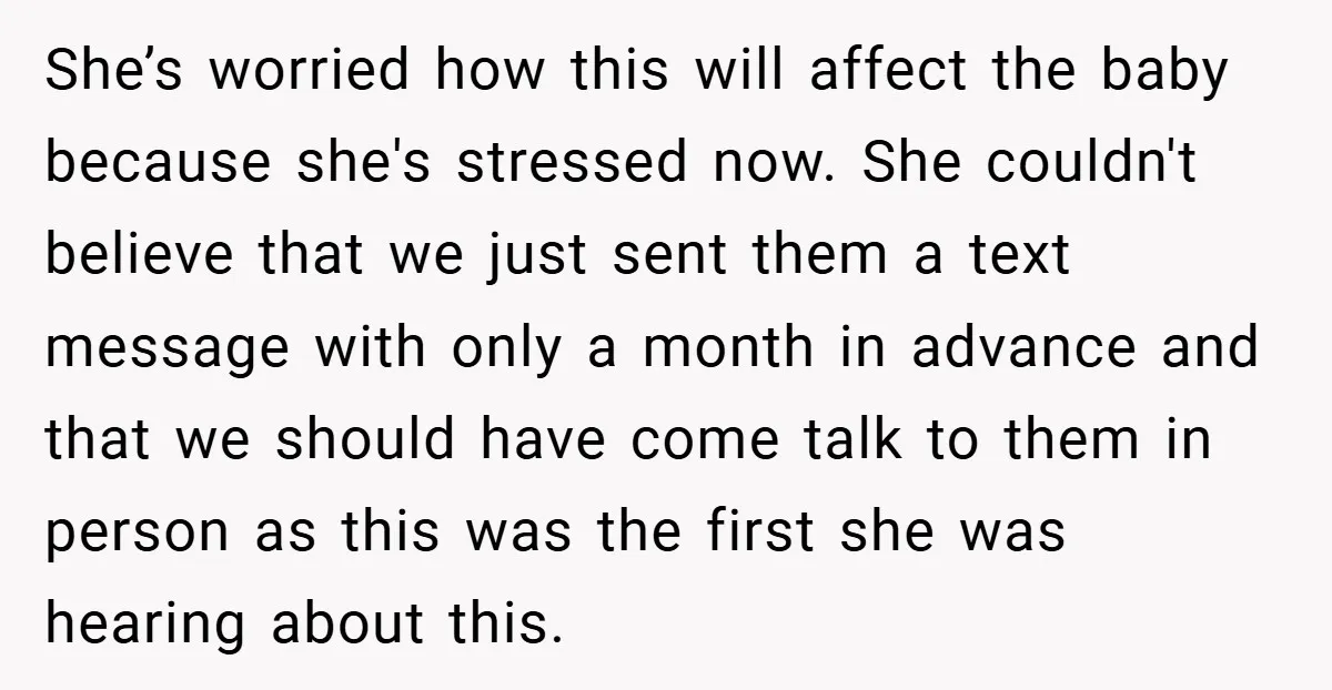She’s worried how this will affect the baby because she's stressed now. She couldn't believe that we just sent them a text message with only a month in advance and...