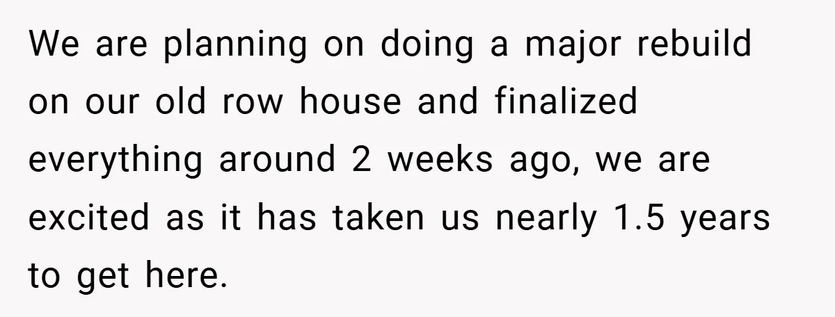 We are planning on doing a major rebuild on our old row house and finalized everything around 2 weeks ago, we are excited as it has taken us nearly 1.5...