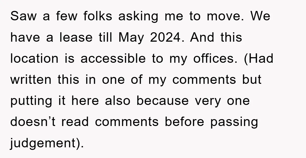 Saw a few folks asking me to move. We have a lease till May 2024. And this location is accessible to my offices. (Had written this in one of my...